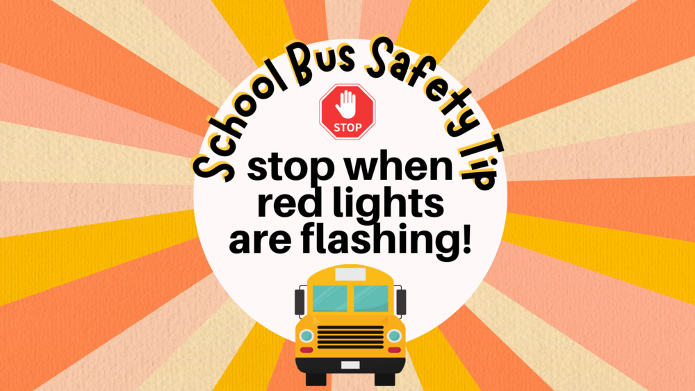 School Bus Safety Tip: Stop when red lights are flashing!